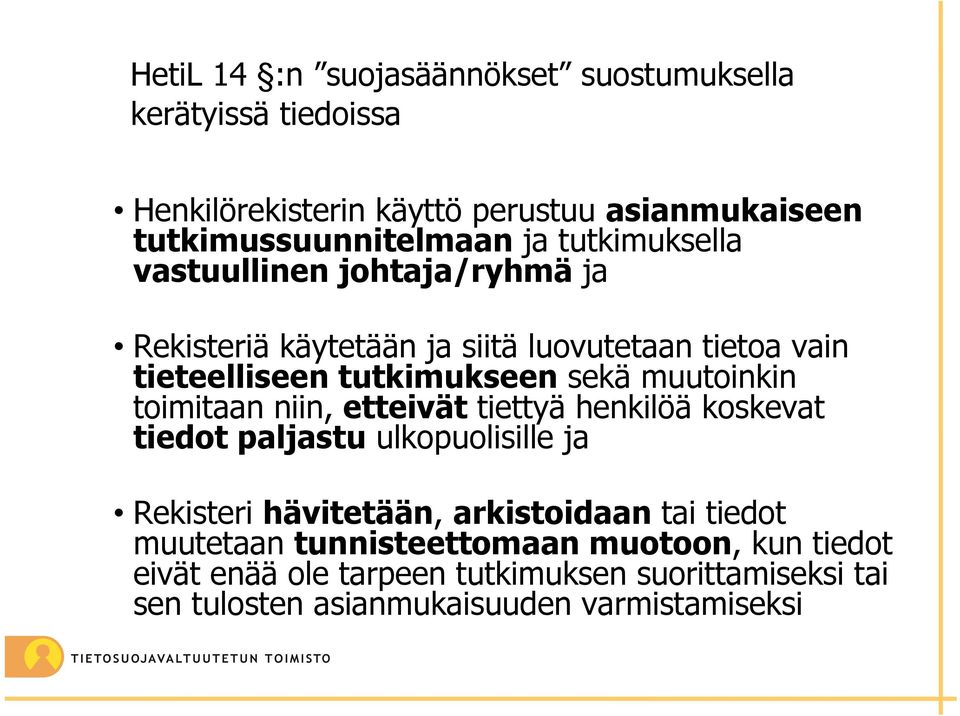 muutoinkin toimitaan niin, etteivät tiettyä henkilöä koskevat tiedot paljastu ulkopuolisille ja Rekisteri hävitetään, arkistoidaan tai