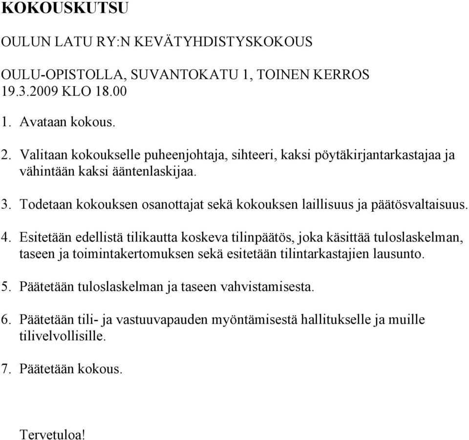 Todetaan kokouksen osanottajat sekä kokouksen laillisuus ja päätösvaltaisuus. 4.