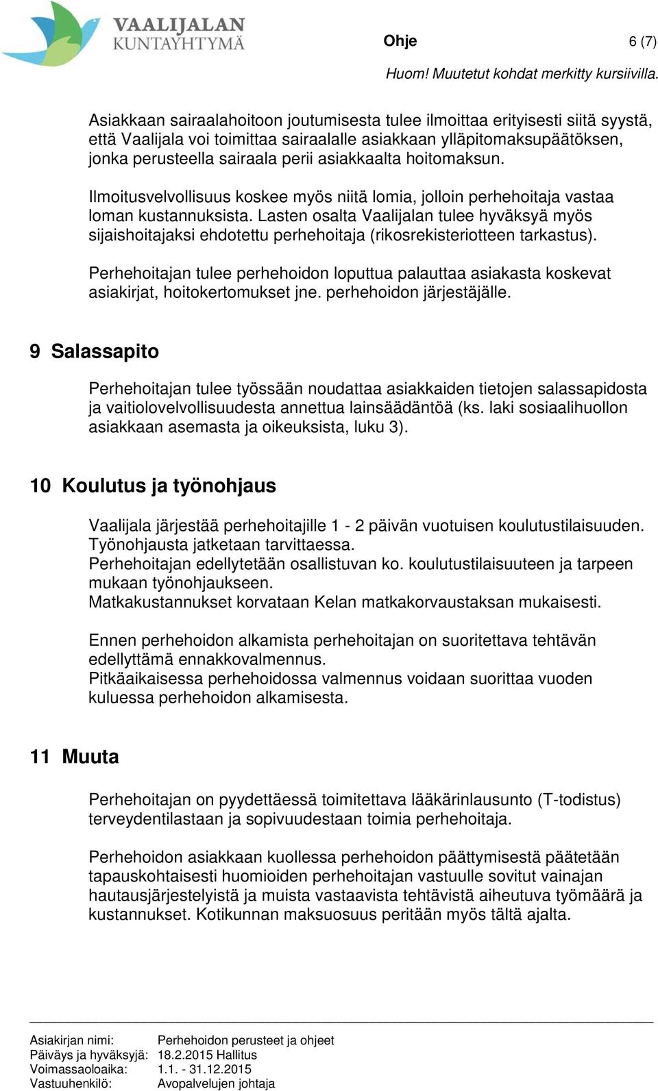 Lasten osalta Vaalijalan tulee hyväksyä myös sijaishoitajaksi ehdotettu perhehoitaja (rikosrekisteriotteen tarkastus).