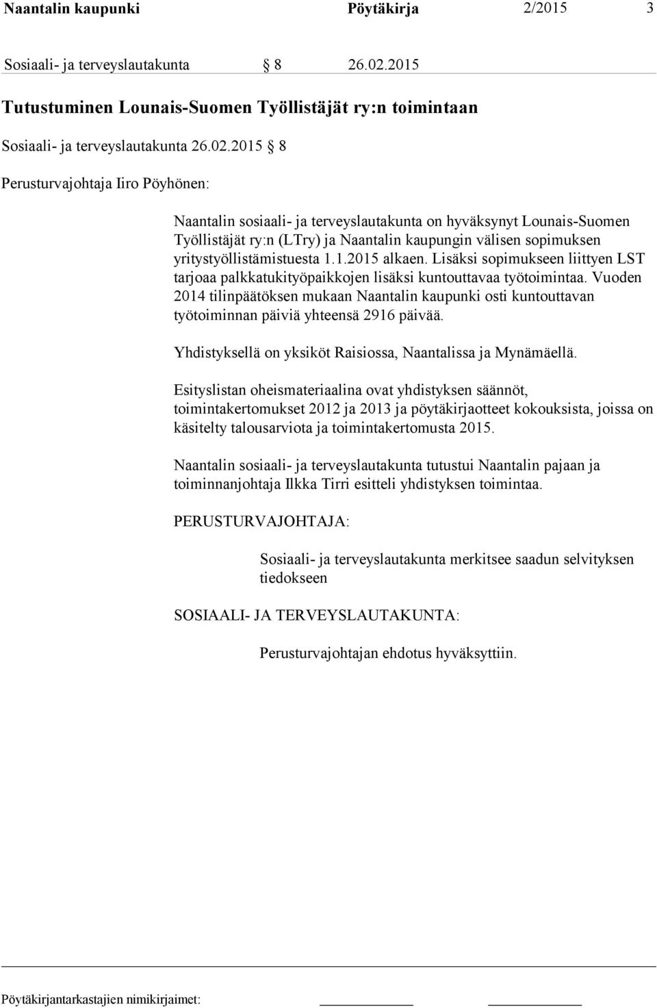 2015 8 Perusturvajohtaja Iiro Pöyhönen: Naantalin sosiaali- ja terveyslautakunta on hyväksynyt Lounais-Suomen Työllistäjät ry:n (LTry) ja Naantalin kaupungin välisen sopimuksen