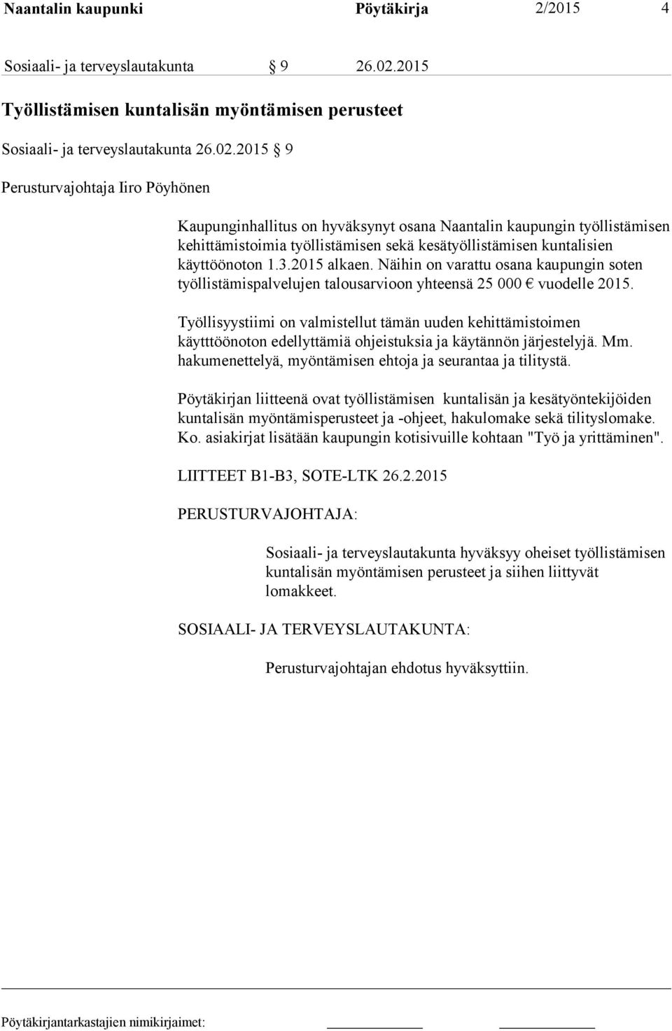 2015 9 Perusturvajohtaja Iiro Pöyhönen Kaupunginhallitus on hyväksynyt osana Naantalin kaupungin työllistämisen kehittämistoimia työllistämisen sekä kesätyöllistämisen kuntalisien käyttöönoton 1.3.