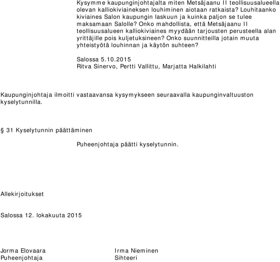 Onko mahdollista, että Metsäjaanu II teollisuusalueen kalliokiviaines myydään tarjousten perusteella alan yrittäjille pois kuljetuksineen?