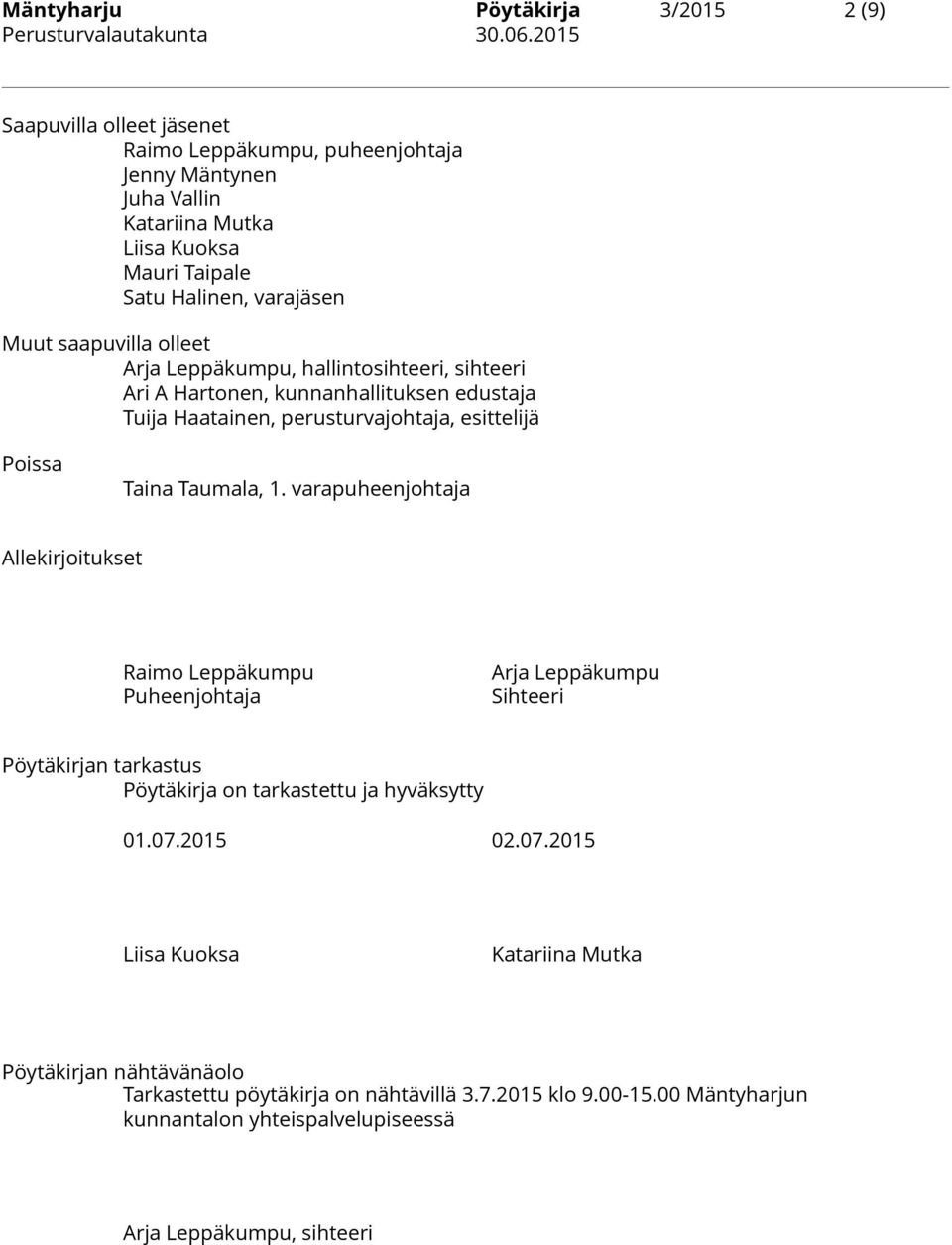 Taumala, 1. varapuheenjohtaja Allekirjoitukset Raimo Leppäkumpu Puheenjohtaja Arja Leppäkumpu Sihteeri Pöytäkirjan tarkastus Pöytäkirja on tarkastettu ja hyväksytty 01.07.