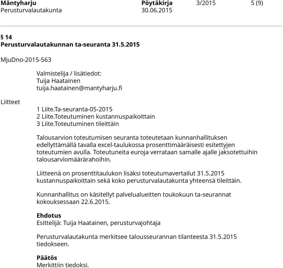 Toteutuminen tileittäin Talousarvion toteutumisen seuranta toteutetaan kunnanhallituksen edellyttämällä tavalla excel-taulukossa prosenttimääräisesti esitettyjen toteutumien avulla.