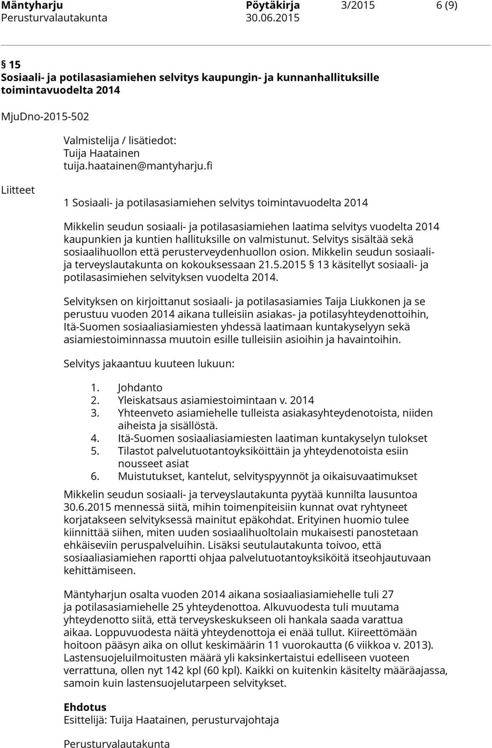 fi Liitteet 1 Sosiaali- ja potilasasiamiehen selvitys toimintavuodelta 2014 Mikkelin seudun sosiaali- ja potilasasiamiehen laatima selvitys vuodelta 2014 kaupunkien ja kuntien hallituksille on