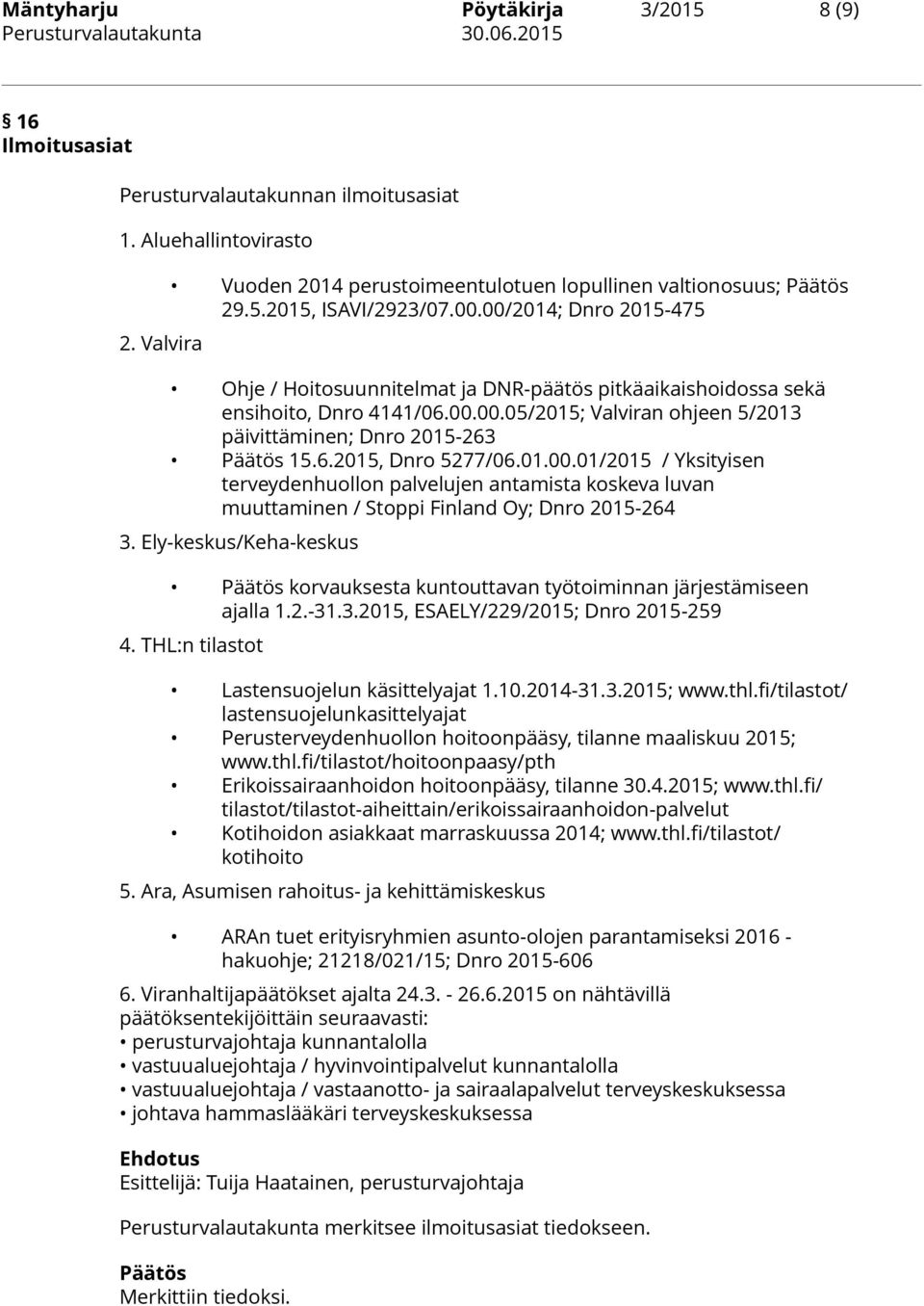 01.00.01/2015 / Yksityisen terveydenhuollon palvelujen antamista koskeva luvan muuttaminen / Stoppi Finland Oy; Dnro 2015-264 3.