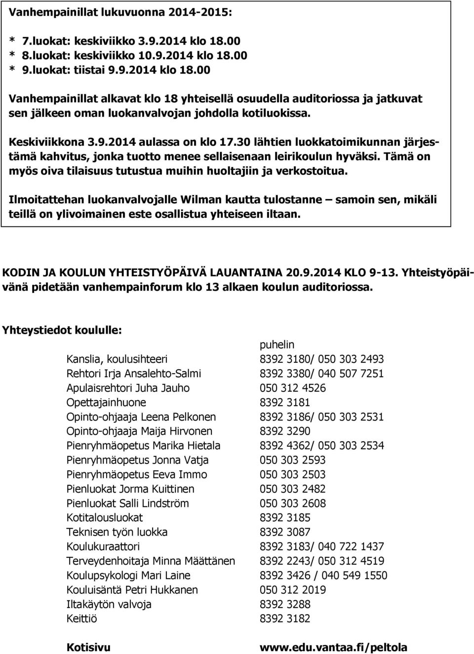 Keskiviikkona 3.9.2014 aulassa on klo 17.30 lähtien luokkatoimikunnan järjestämä kahvitus, jonka tuotto menee sellaisenaan leirikoulun hyväksi.