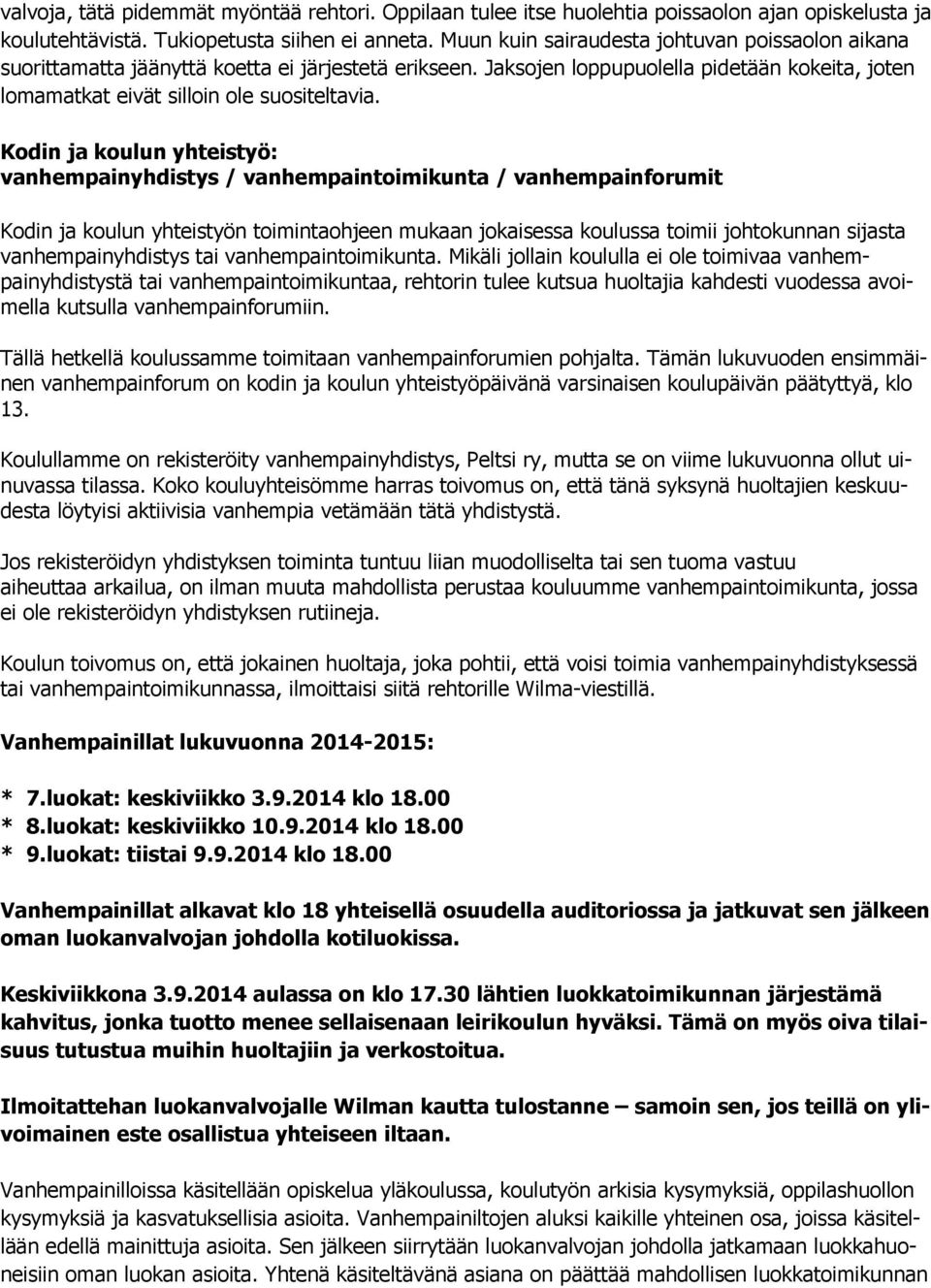 Kodin ja koulun yhteistyö: vanhempainyhdistys / vanhempaintoimikunta / vanhempainforumit Kodin ja koulun yhteistyön toimintaohjeen mukaan jokaisessa koulussa toimii johtokunnan sijasta