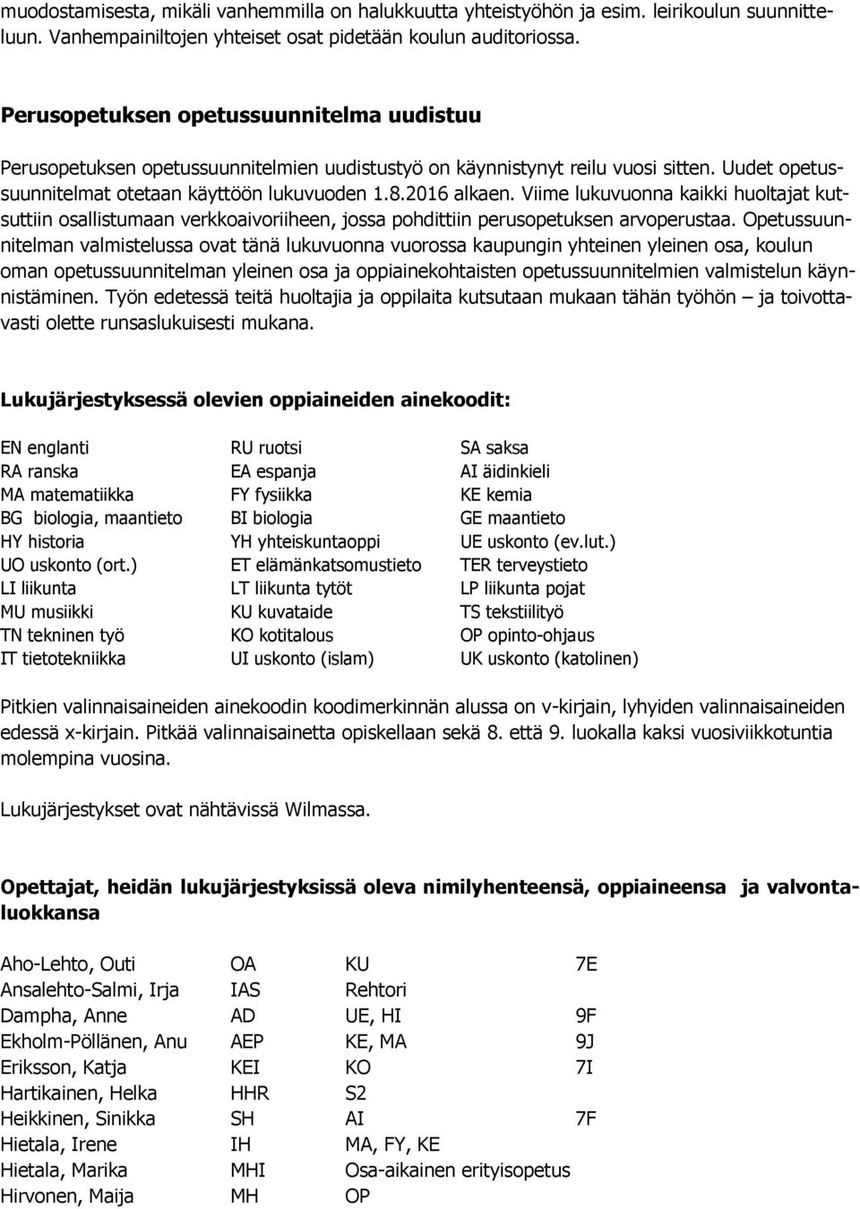 Viime lukuvuonna kaikki huoltajat kutsuttiin osallistumaan verkkoaivoriiheen, jossa pohdittiin perusopetuksen arvoperustaa.