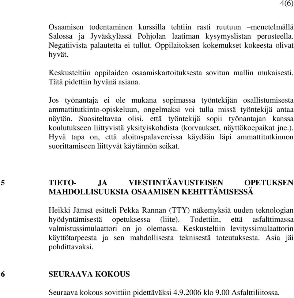 Jos työnantaja ei ole mukana sopimassa työntekijän osallistumisesta ammattitutkinto-opiskeluun, ongelmaksi voi tulla missä työntekijä antaa näytön.