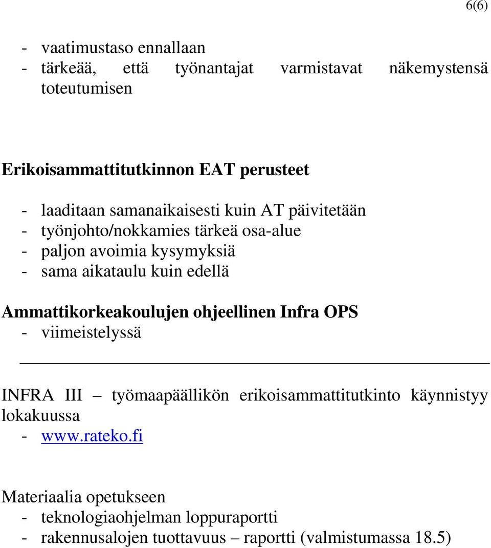 kuin edellä Ammattikorkeakoulujen ohjeellinen Infra OPS - viimeistelyssä INFRA III työmaapäällikön erikoisammattitutkinto käynnistyy