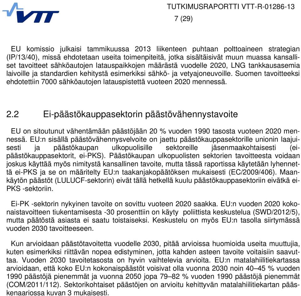 EU:n sisällä pääsövähennysvelvoie on jaeu pääsöauppaseorille unionin laajuisesi ja pääsöaupan ulopuolisille seoreille jäsenmaaohaisesi (eipääsöauppaseori, ei-pks).