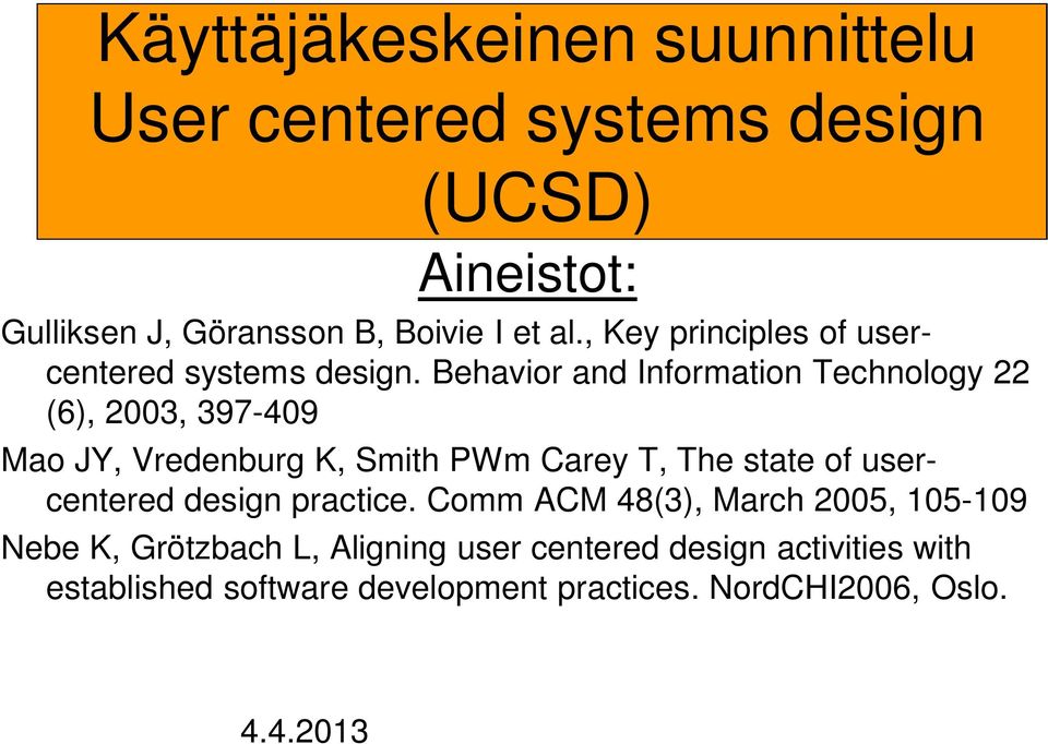 Behavior and Information Technology 22 (6), 2003, 397-409 Mao JY, Vredenburg K, Smith PWm Carey T, The state of