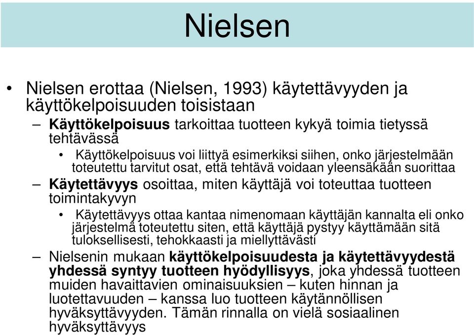 nimenomaan käyttäjän kannalta eli onko järjestelmä toteutettu siten, että käyttäjä pystyy käyttämään sitä tuloksellisesti, tehokkaasti ja miellyttävästi Nielsenin mukaan käyttökelpoisuudesta ja