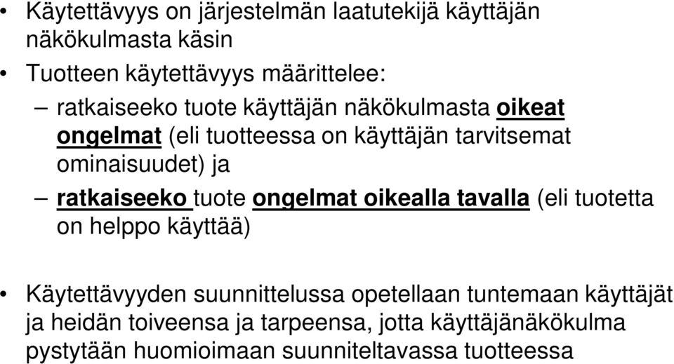 tuote ongelmat oikealla tavalla (eli tuotetta on helppo käyttää) Käytettävyyden suunnittelussa opetellaan tuntemaan