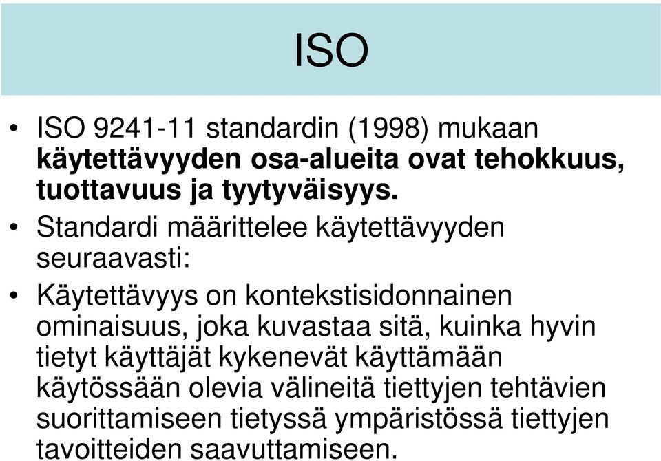 Standardi määrittelee käytettävyyden seuraavasti: Käytettävyys on kontekstisidonnainen ominaisuus,