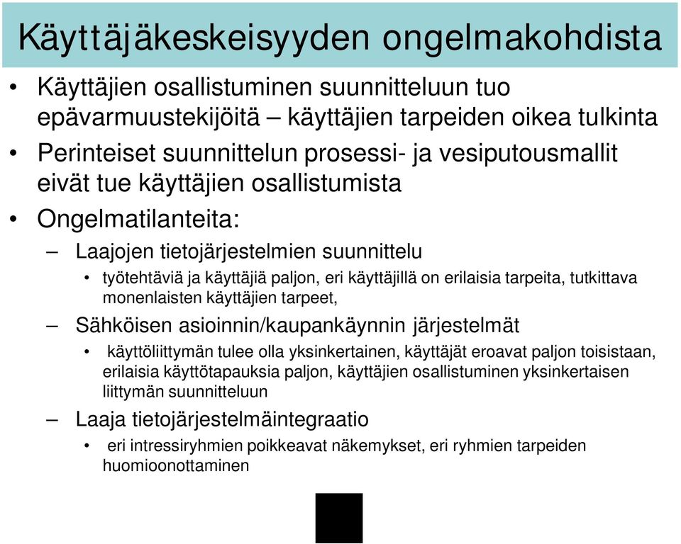 tutkittava monenlaisten käyttäjien tarpeet, Sähköisen asioinnin/kaupankäynnin järjestelmät käyttöliittymän tulee olla yksinkertainen, käyttäjät eroavat paljon toisistaan, erilaisia