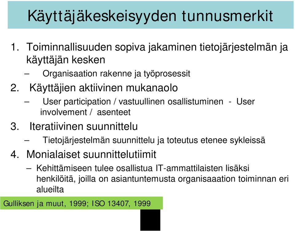 Käyttäjien aktiivinen mukanaolo User participation / vastuullinen osallistuminen - User involvement / asenteet 3.