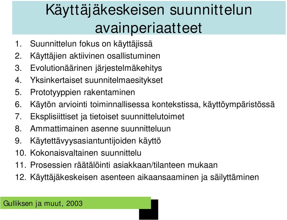 Käytön arviointi toiminnallisessa kontekstissa, käyttöympäristössä 7. Eksplisiittiset ja tietoiset suunnittelutoimet 8.