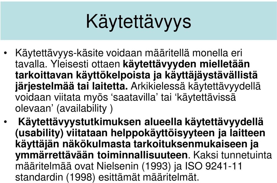 Arkikielessä käytettävyydellä voidaan viitata myös saatavilla tai käytettävissä olevaan (availability ) Käytettävyystutkimuksen alueella