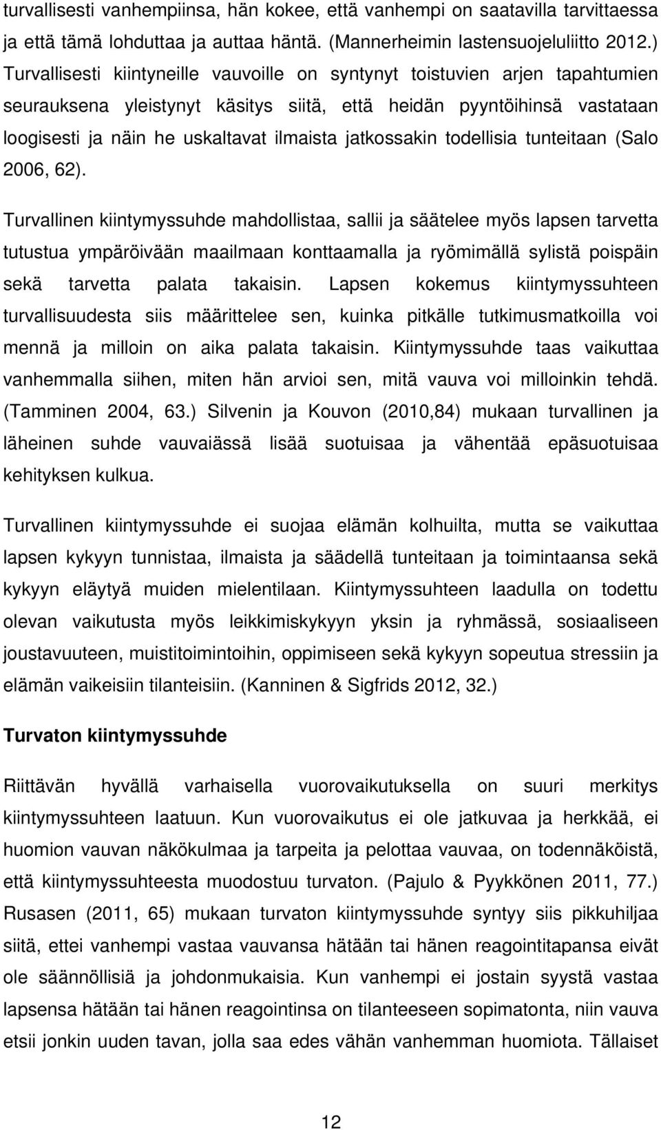 jatkossakin todellisia tunteitaan (Salo 2006, 62).