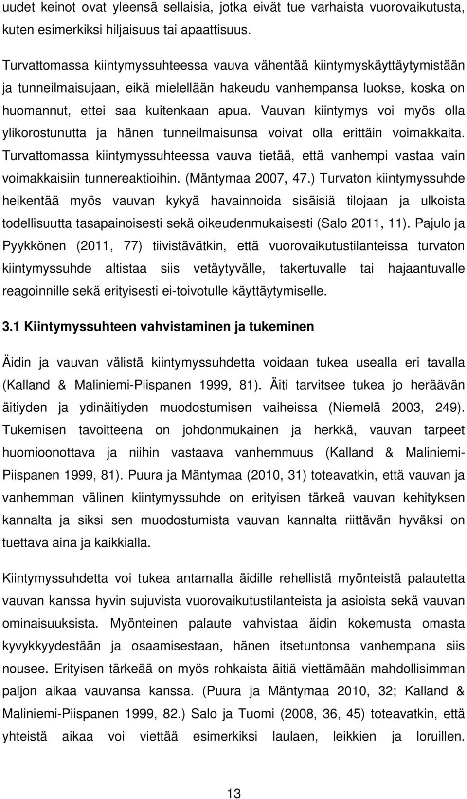 Vauvan kiintymys voi myös olla ylikorostunutta ja hänen tunneilmaisunsa voivat olla erittäin voimakkaita.