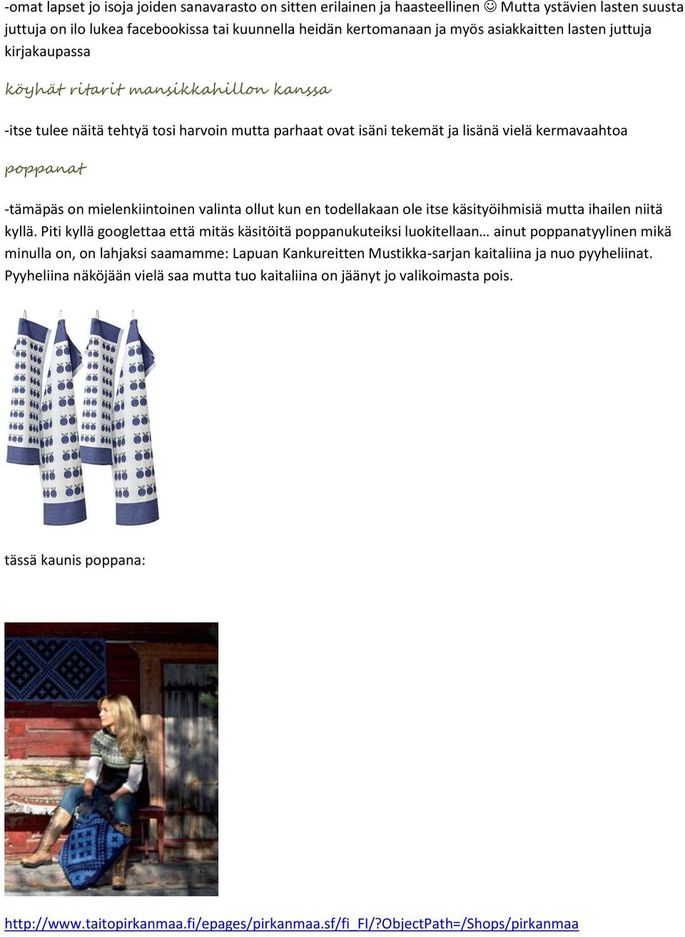 mielenkiintoinen valinta ollut kun en todellakaan ole itse käsityöihmisiä mutta ihailen niitä kyllä.