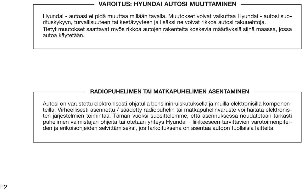 Tietyt muutokset saattavat myös rikkoa autojen rakenteita koskevia määräyksiä siinä maassa, jossa autoa käytetään.