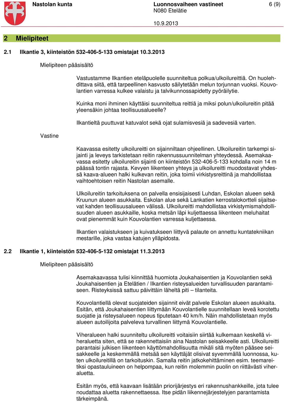 Kuinka moni ihminen käyttäisi suunniteltua reittiä ja miksi polun/ulkoilureitin pitää yleensäkin johtaa teollisuusalueelle? Ilkantieltä puuttuvat katuvalot sekä ojat sulamisvesiä ja sadevesiä varten.