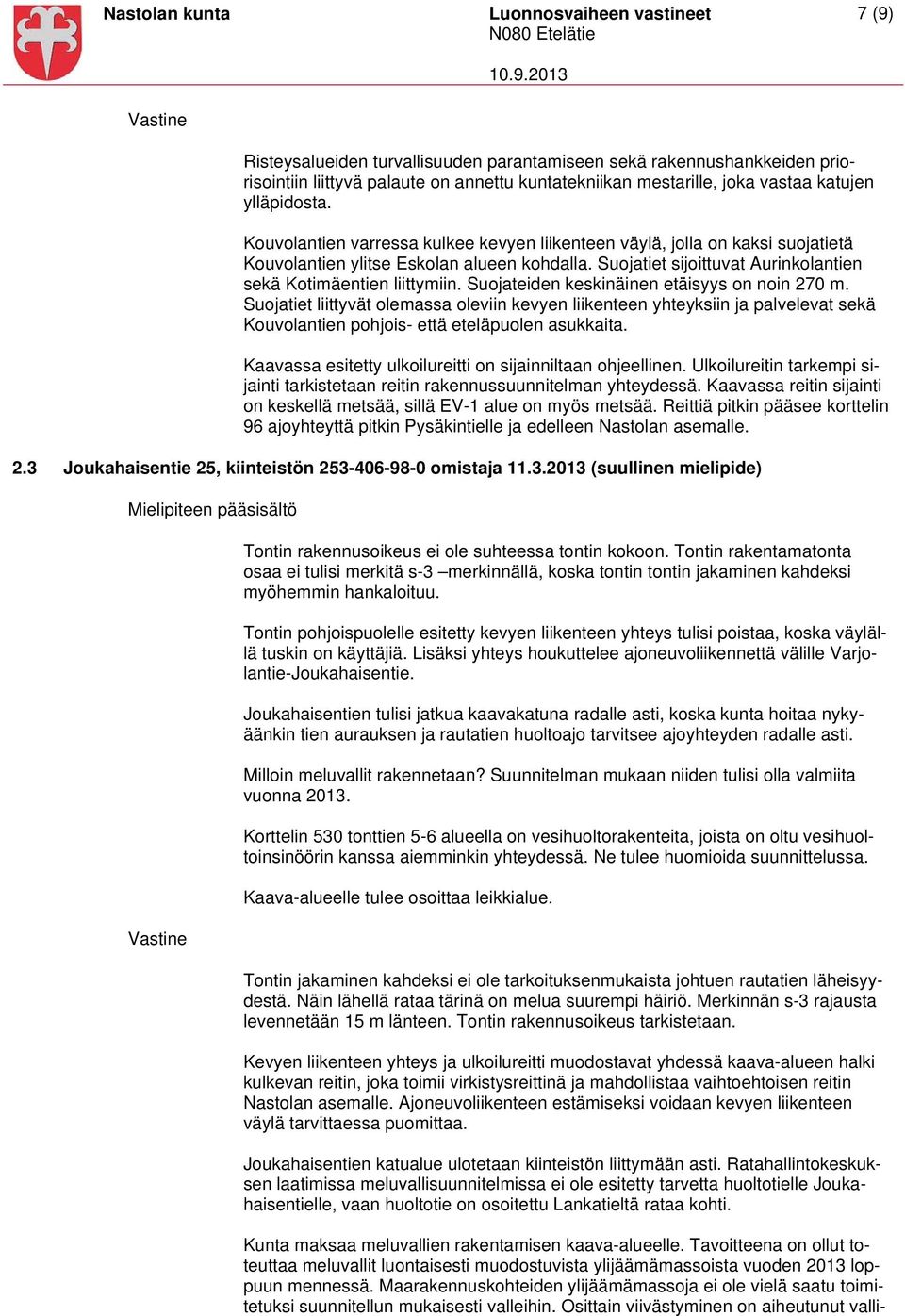 Suojatiet sijoittuvat Aurinkolantien sekä Kotimäentien liittymiin. Suojateiden keskinäinen etäisyys on noin 270 m.