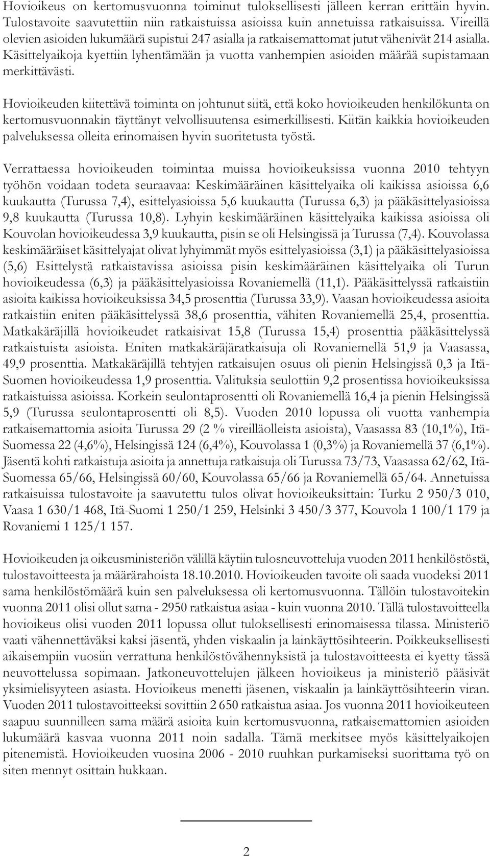 Käsittelyaikoja kyettiin lyhentämään ja vuotta vanhempien asioiden määrää supistamaan merkittävästi.