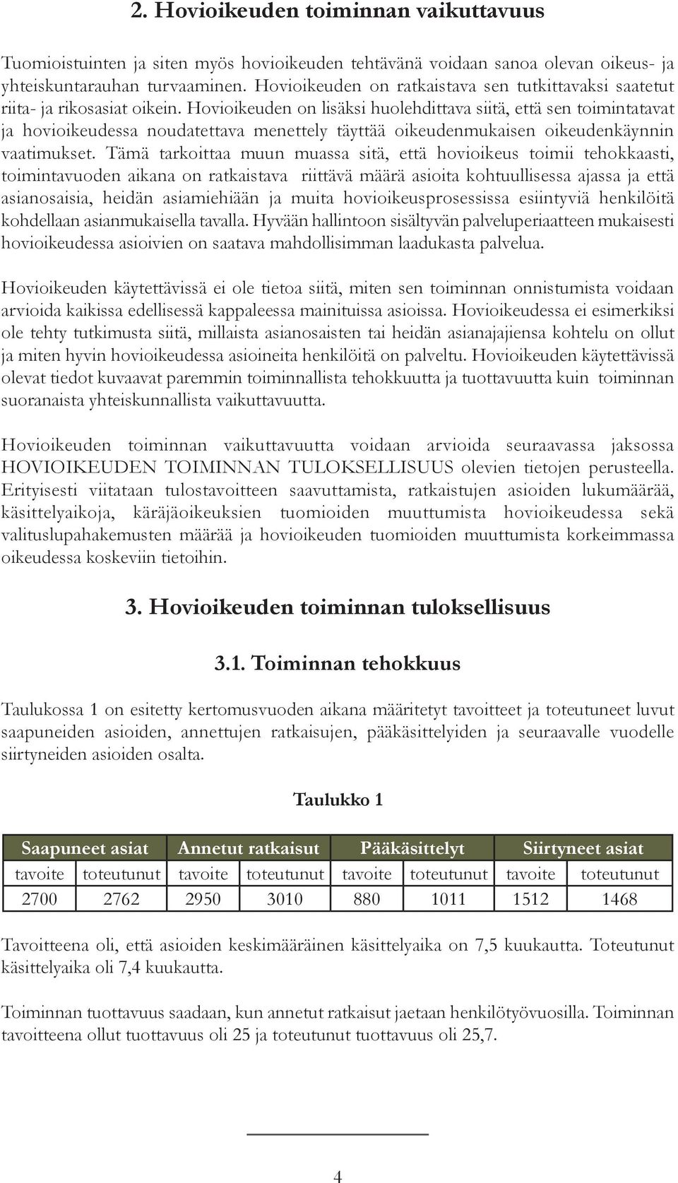 Hovioikeuden on lisäksi huolehdittava siitä, että sen toimintatavat ja hovioikeudessa noudatettava menettely täyttää oikeudenmukaisen oikeudenkäynnin vaatimukset.