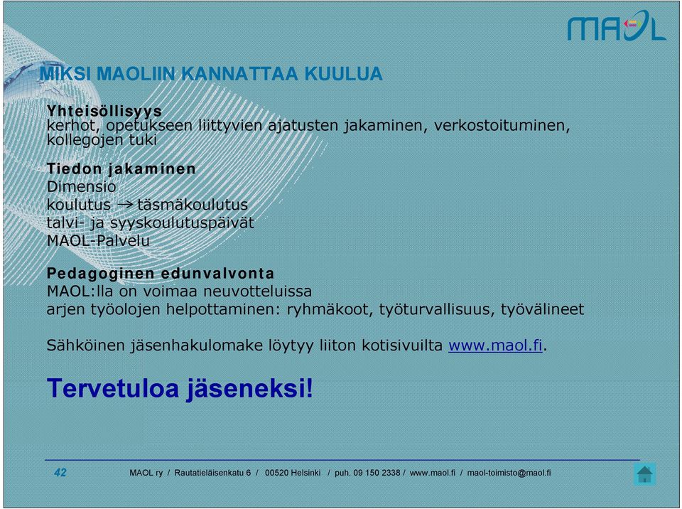 syyskoulutuspäivät MAOL-Palvelu Pedagoginen edunvalvonta MAOL:lla on voimaa neuvotteluissa arjen työolojen