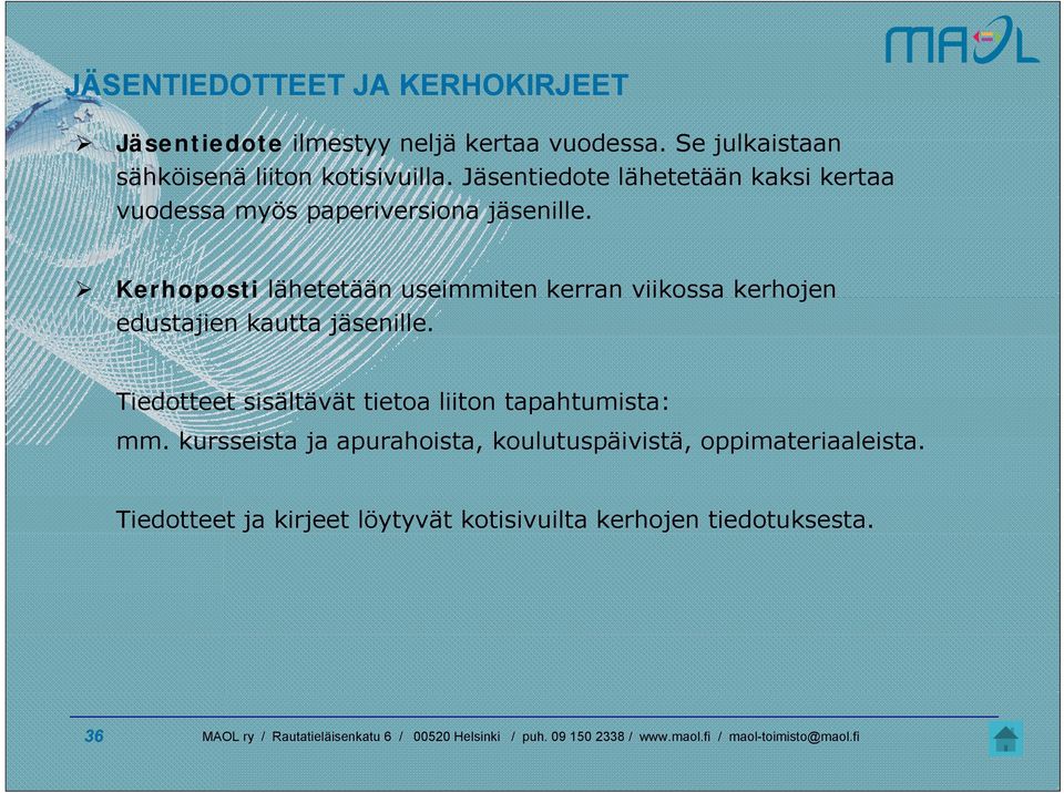 Jäsentiedote lähetetään kaksi kertaa vuodessa myös paperiversiona jäsenille.