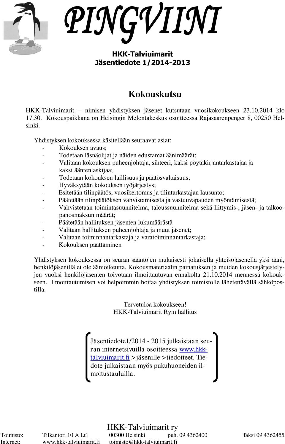 pöytäkirjantarkastajaa ja kaksi ääntenlaskijaa; - Todetaan kokouksen laillisuus ja päätösvaltaisuus; - Hyväksytään kokouksen työjärjestys; - Esitetään tilinpäätös, vuosikertomus ja tilintarkastajan