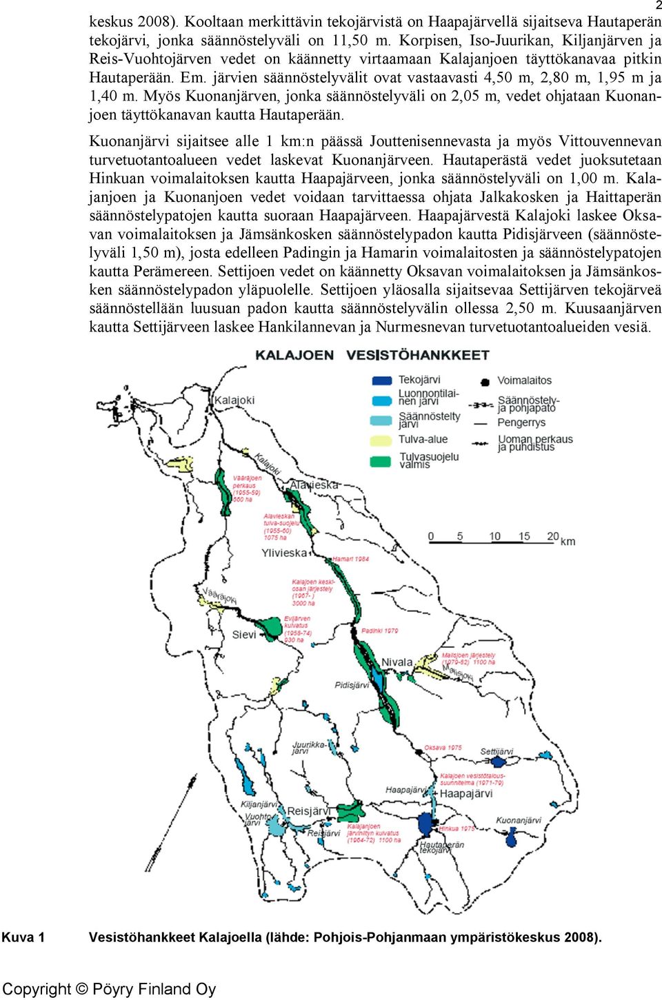 järvien säännöstelyvälit ovat vastaavasti 4,50 m, 2,80 m, 1,95 m ja 1,40 m. Myös Kuonanjärven, jonka säännöstelyväli on 2,05 m, vedet ohjataan Kuonanjoen täyttökanavan kautta Hautaperään.