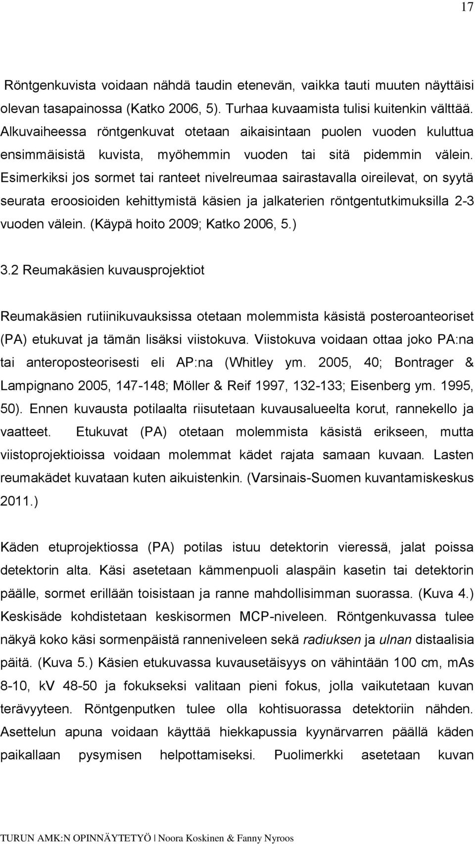 Esimerkiksi jos sormet tai ranteet nivelreumaa sairastavalla oireilevat, on syytä seurata eroosioiden kehittymistä käsien ja jalkaterien röntgentutkimuksilla 2-3 vuoden välein.