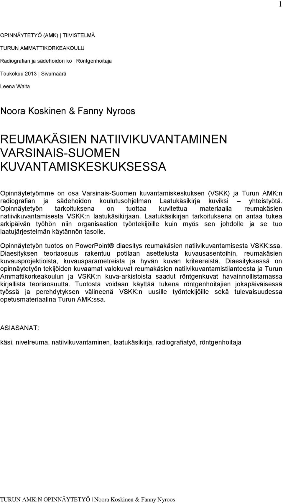 kuviksi yhteistyötä. Opinnäytetyön tarkoituksena on tuottaa kuvitettua materiaalia reumakäsien natiivikuvantamisesta VSKK:n laatukäsikirjaan.