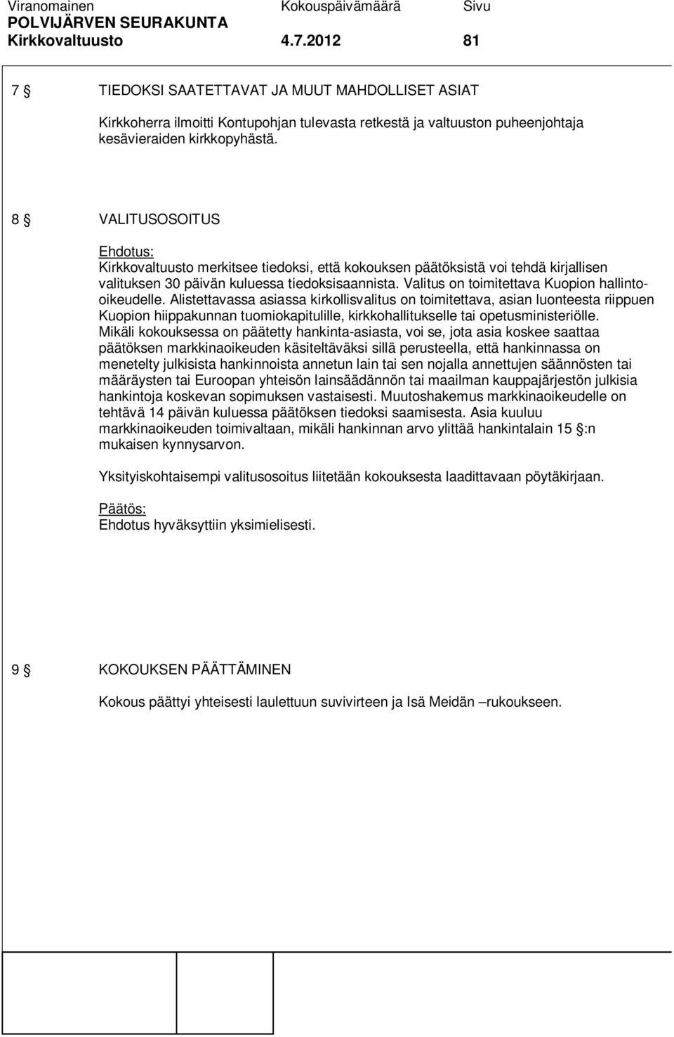 Alistettavassa asiassa kirkollisvalitus on toimitettava, asian luonteesta riippuen Kuopion hiippakunnan tuomiokapitulille, kirkkohallitukselle tai opetusministeriölle.