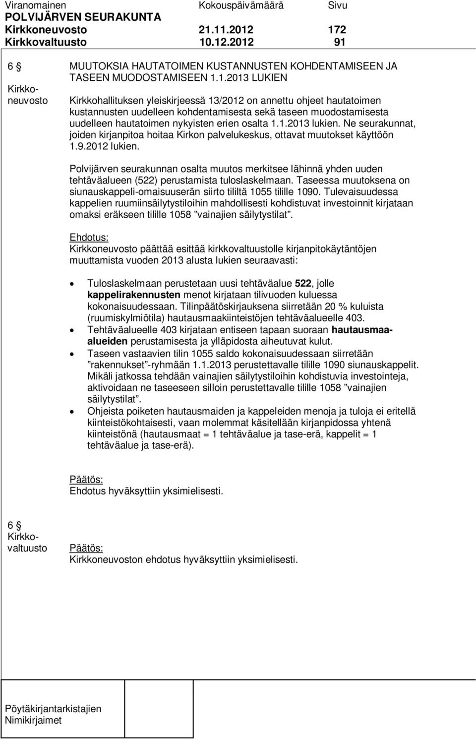 hautatoimen kustannusten uudelleen kohdentamisesta sekä taseen muodostamisesta uudelleen hautatoimen nykyisten erien osalta 1.1.2013 lukien.