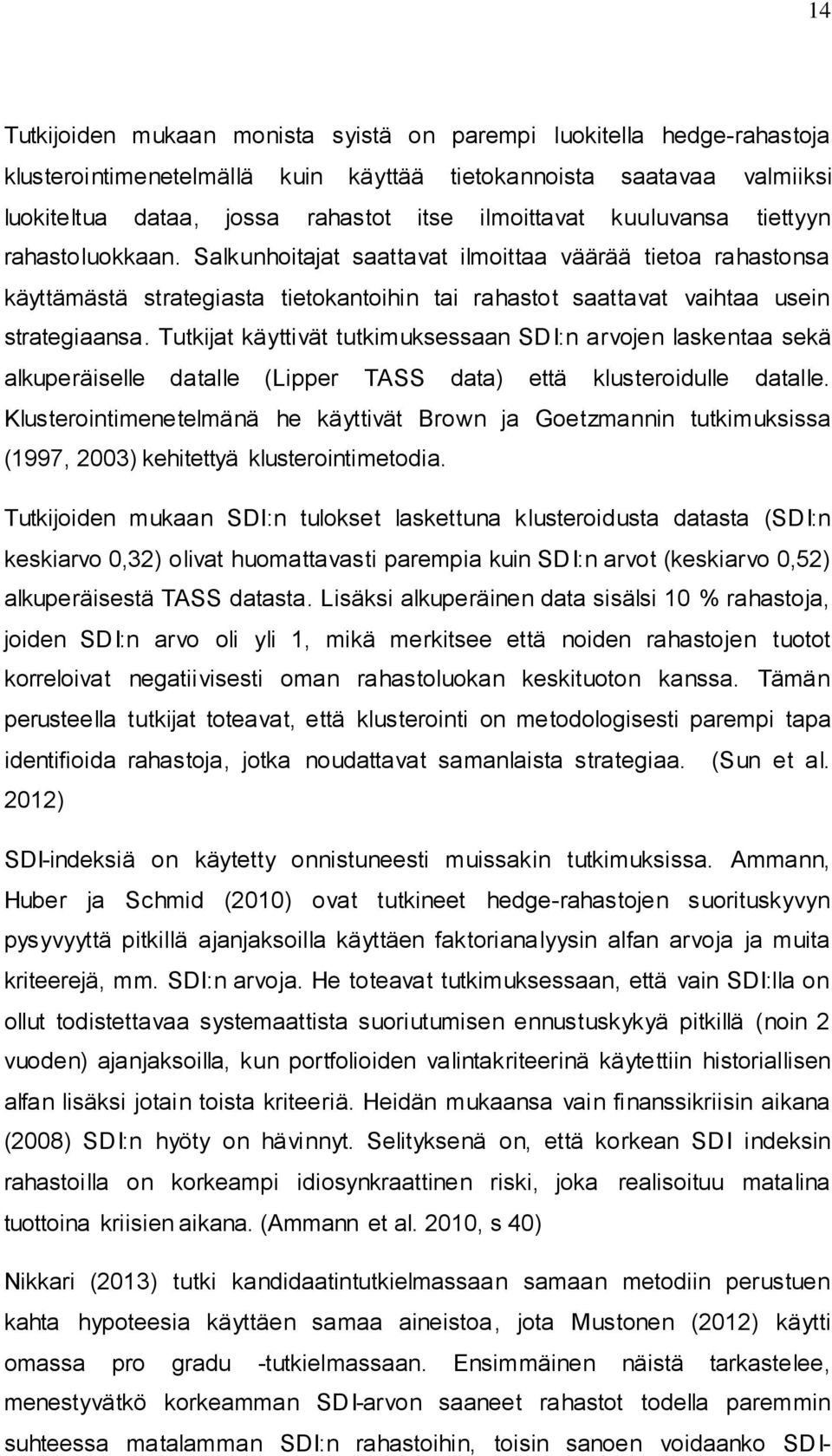 Tutkijat käyttivät tutkimuksessaan SDI:n arvojen laskentaa sekä alkuperäiselle datalle (Lipper TASS data) että klusteroidulle datalle.