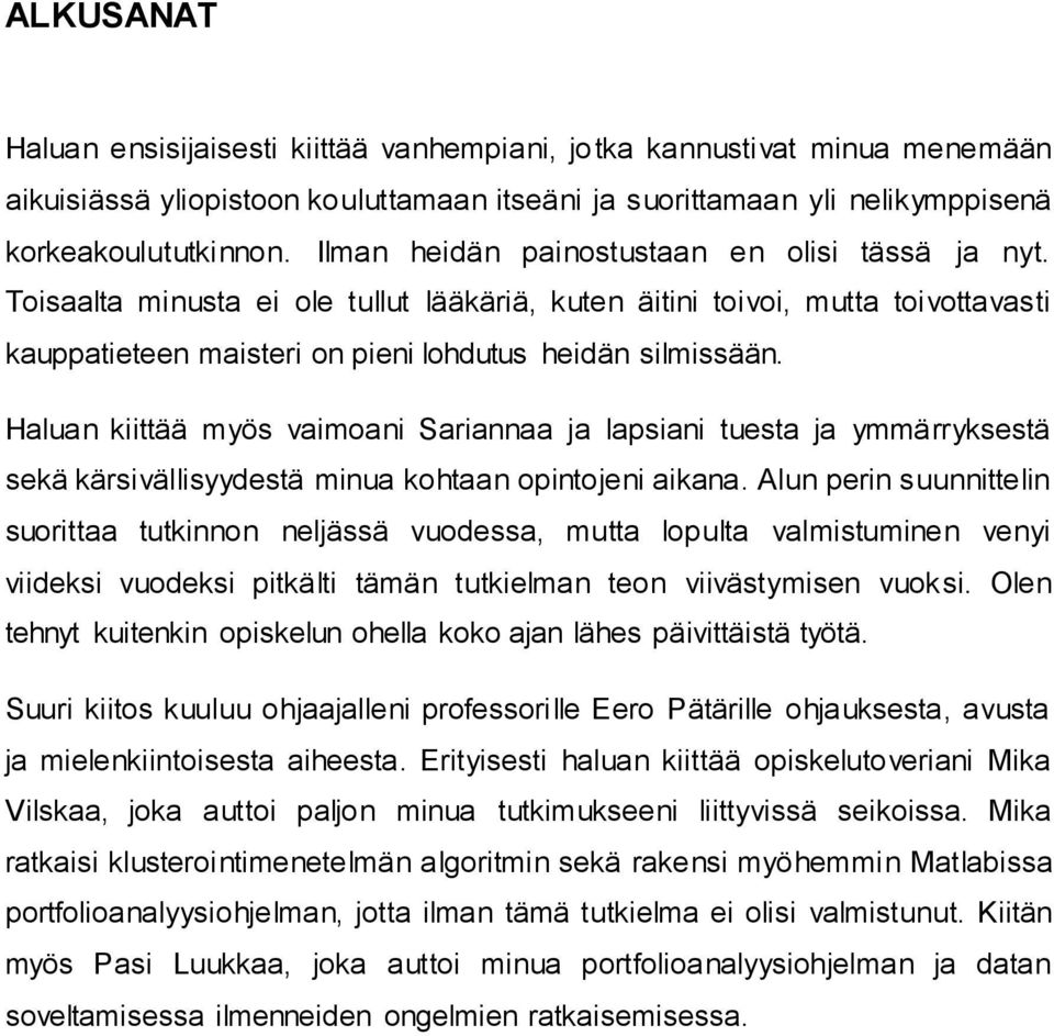 Haluan kiittää myös vaimoani Sariannaa ja lapsiani tuesta ja ymmärryksestä sekä kärsivällisyydestä minua kohtaan opintojeni aikana.