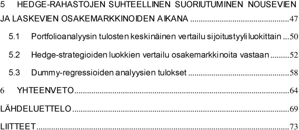 .. 50 5.2 Hedge-strategioiden luokkien vertailu osakemarkkinoita vastaan... 52 5.