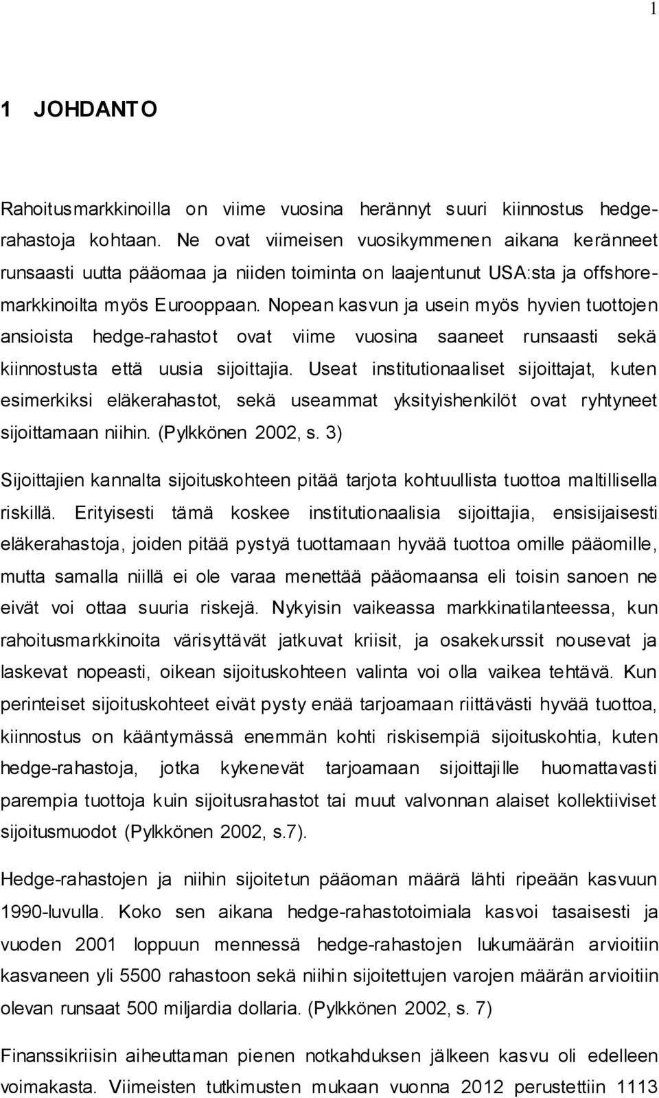 Nopean kasvun ja usein myös hyvien tuottojen ansioista hedge-rahastot ovat viime vuosina saaneet runsaasti sekä kiinnostusta että uusia sijoittajia.