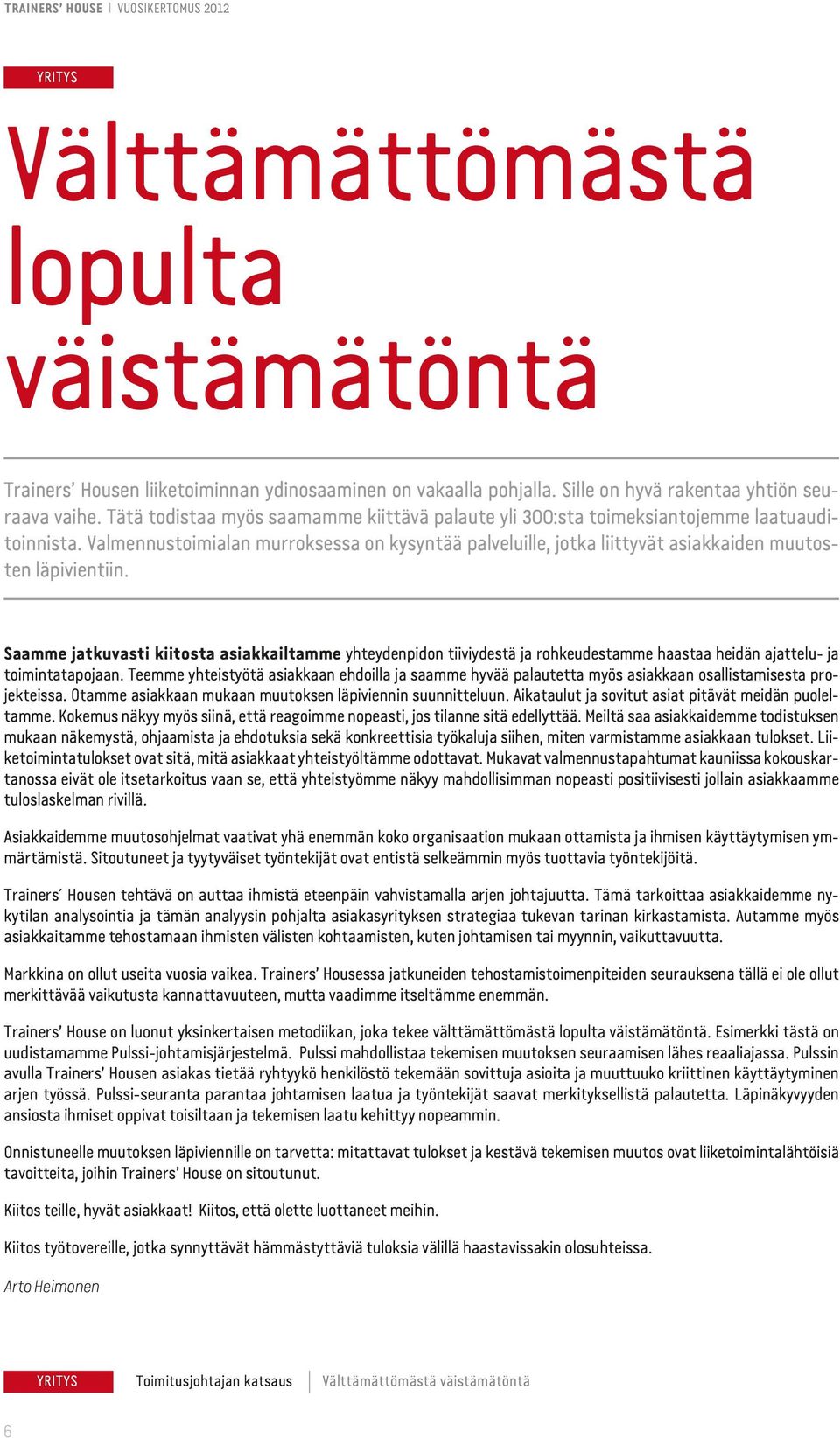 Valmennustoimialan murroksessa on kysyntää palveluille, jotka liittyvät asiakkaiden muutosten läpivientiin.