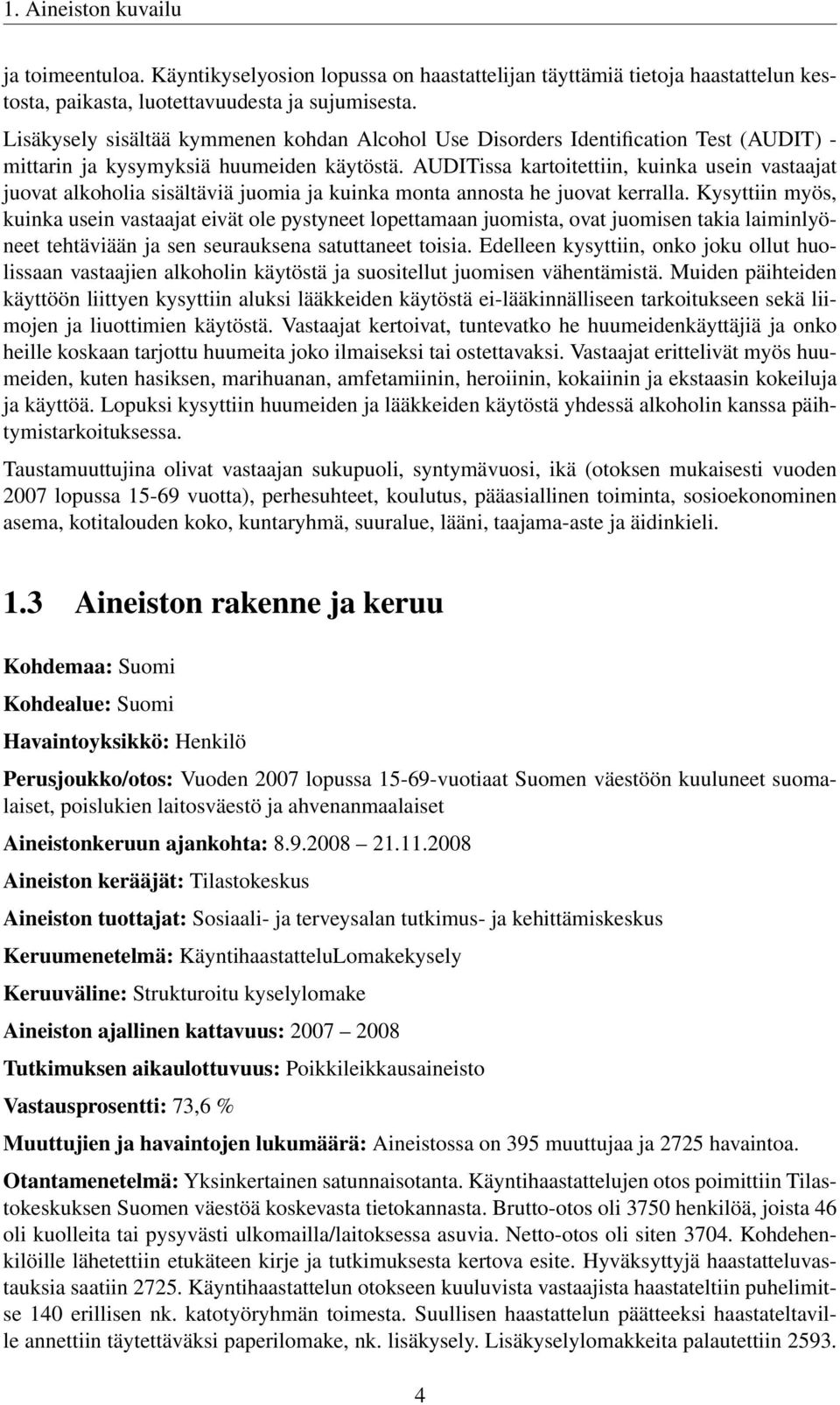 AUDITissa kartoitettiin, kuinka usein vastaajat juovat alkoholia sisältäviä juomia ja kuinka monta annosta he juovat kerralla.