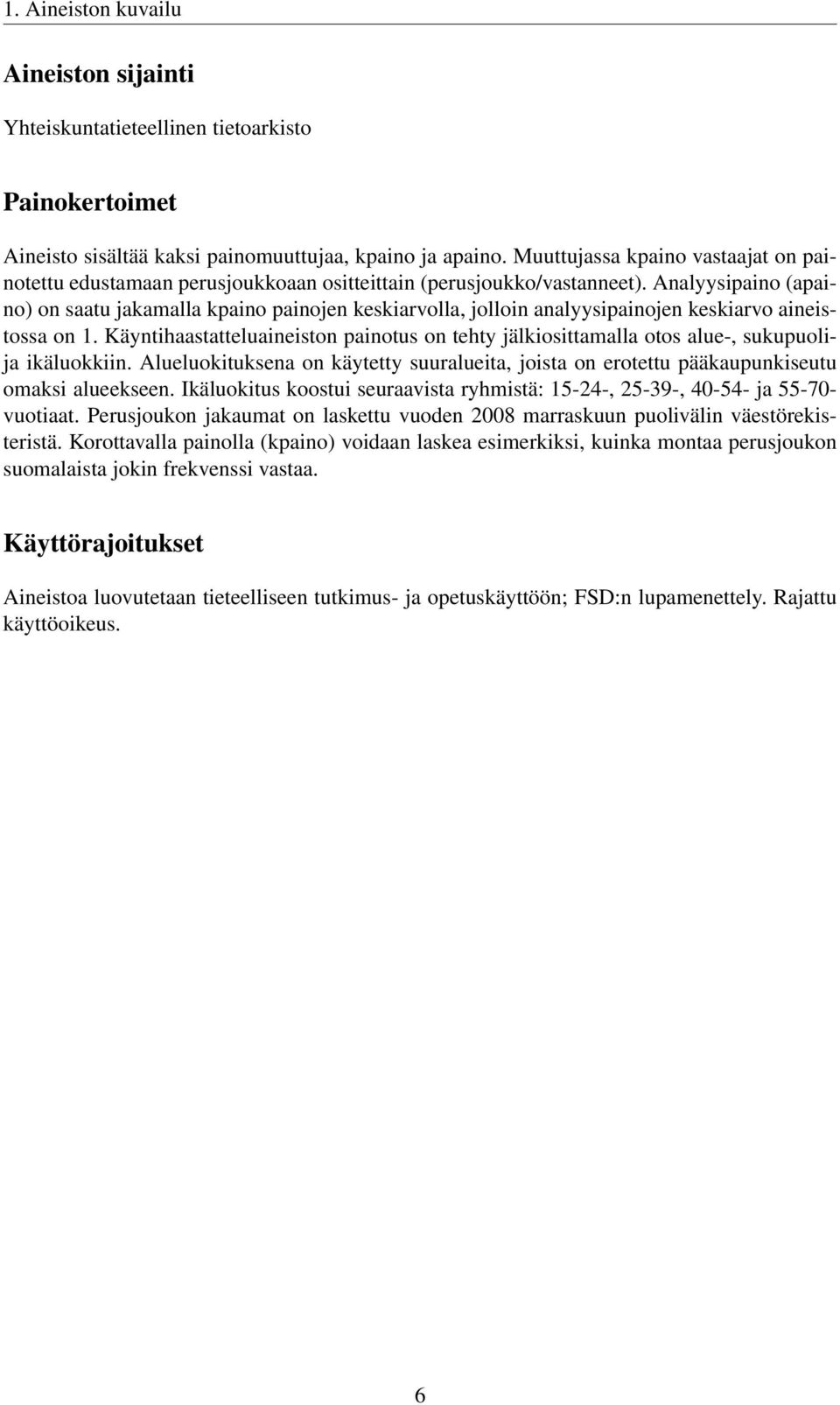 Analyysipaino (apaino) on saatu jakamalla kpaino painojen keskiarvolla, jolloin analyysipainojen keskiarvo aineistossa on 1.