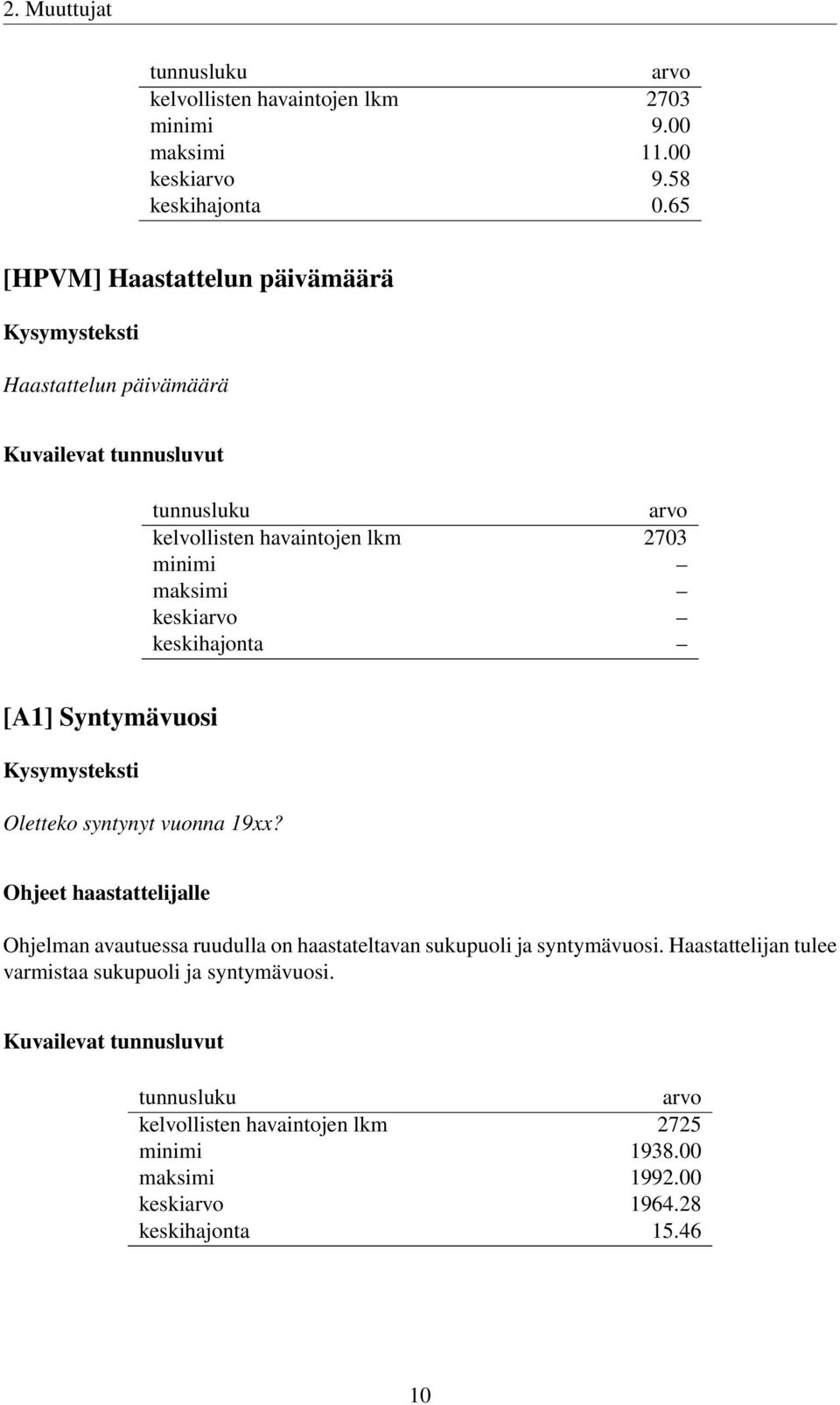 keskihajonta [A1] Syntymävuosi Oletteko syntynyt vuonna 19xx? Ohjeet haastattelijalle Ohjelman avautuessa ruudulla on haastateltavan sukupuoli ja syntymävuosi.