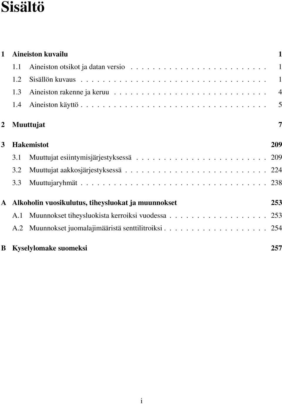 ......................... 224 3.3 Muuttujaryhmät.................................. 238 A Alkoholin vuosikulutus, tiheysluokat ja muunnokset 253 A.