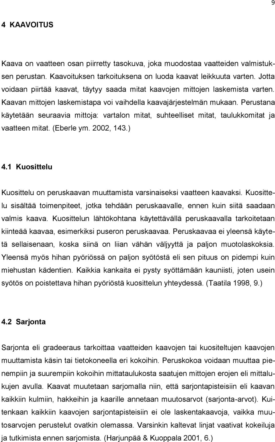 Perustana käytetään seuraavia mittoja: vartalon mitat, suhteelliset mitat, taulukkomitat ja vaatteen mitat. (Eberle ym. 2002, 143.) 4.